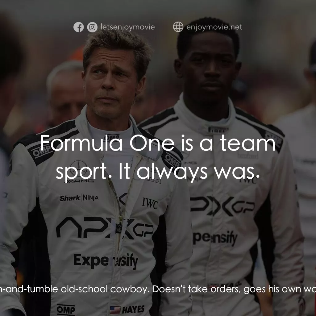 F1電影電影對白：Kate McKenna:  When you look in a mirror, you see this rough-and-tumble old-schoo