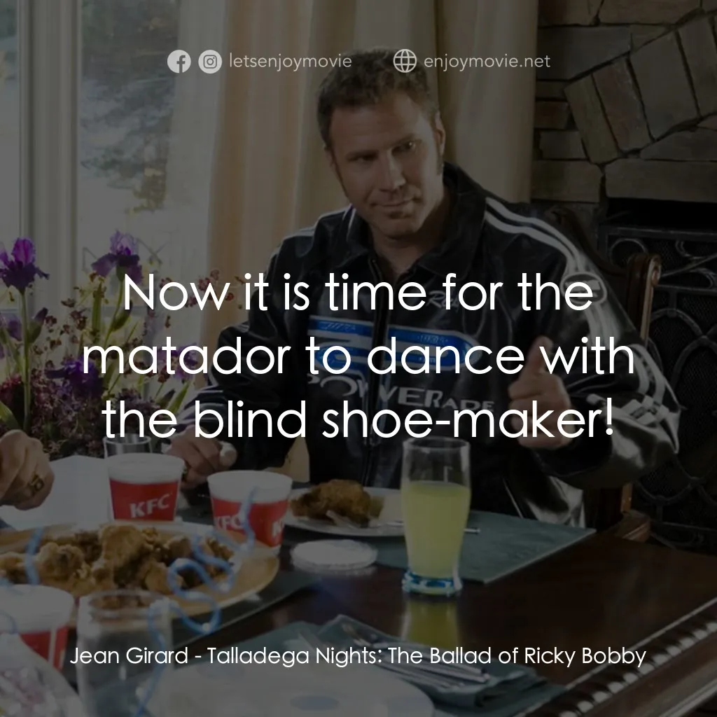 王牌飆風電影對白：Jean Girard: Now it is time for the matador to dance with the blind shoe-maker!