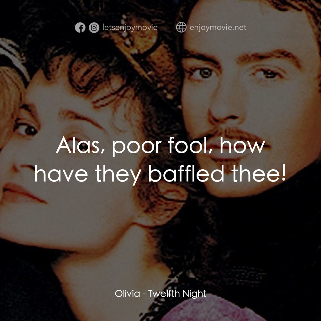 第十二夜電影對白：Olivia: Alas, poor fool, how have they baffled thee!
