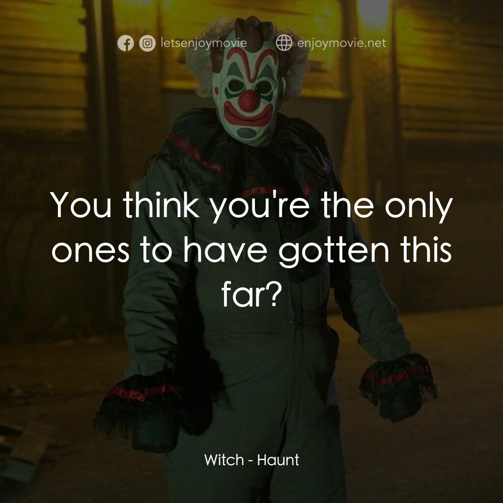 血腥萬聖夜電影對白：Witch:  You think you're the only ones to have gotten this far?