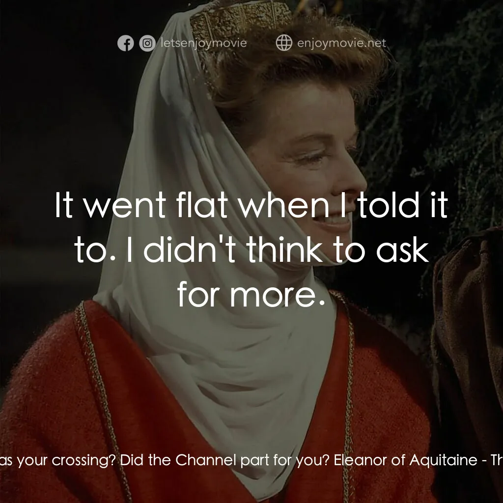 冬之獅電影對白：Henry II:  How was your crossing? Did the Channel part for you? Eleanor of Aquita