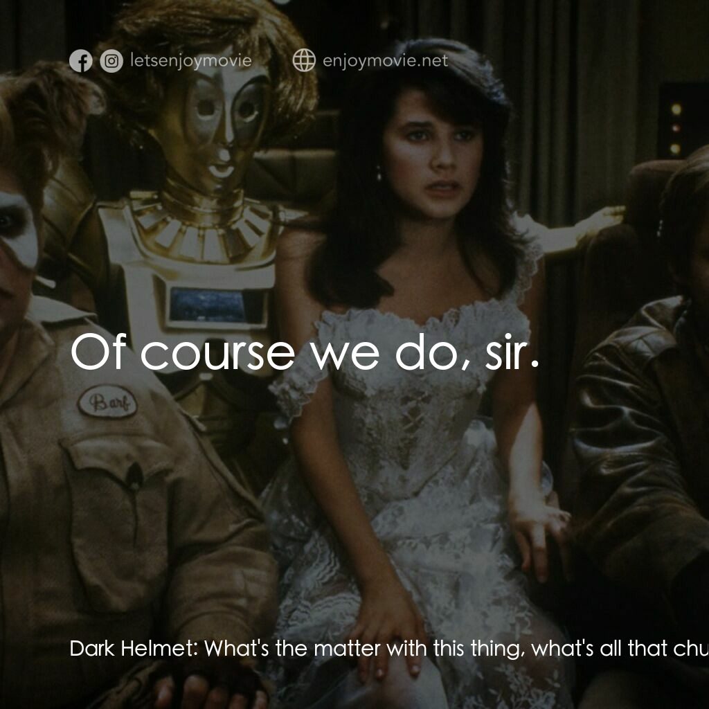 太空堡大決戰電影對白：Dark Helmet:  What's the matter with this thing, what's all that churnning and bu