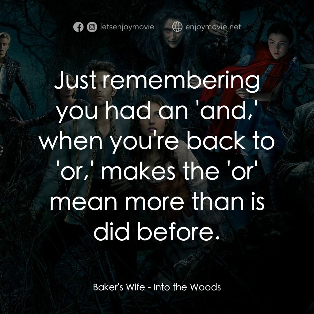 魔法黑森林電影對白：Baker's Wife:  Just remembering you had an 'and,' when you're back to 'or,' makes