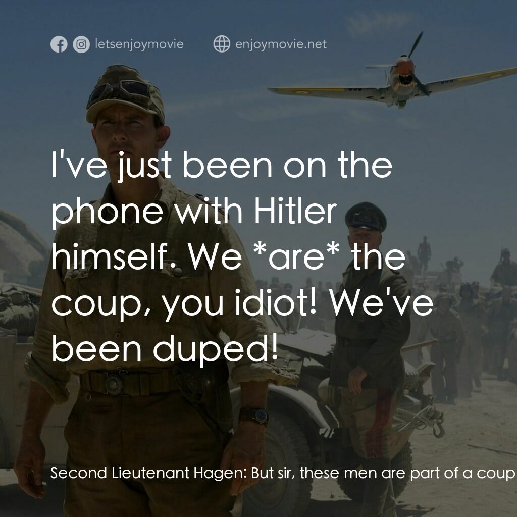 華爾基利暗殺行動電影對白：Second Lieutenant Hagen:  But sir, these men are part of a coup. Major Otto Ernst