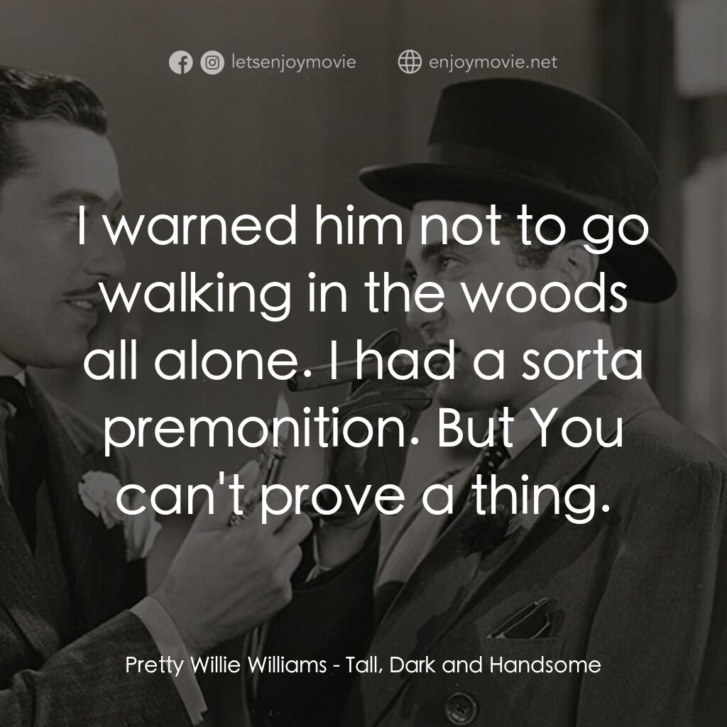 《Tall, Dark and Handsome》經典台詞：Pretty Willie Williams:  I warned him not to go wa ...
