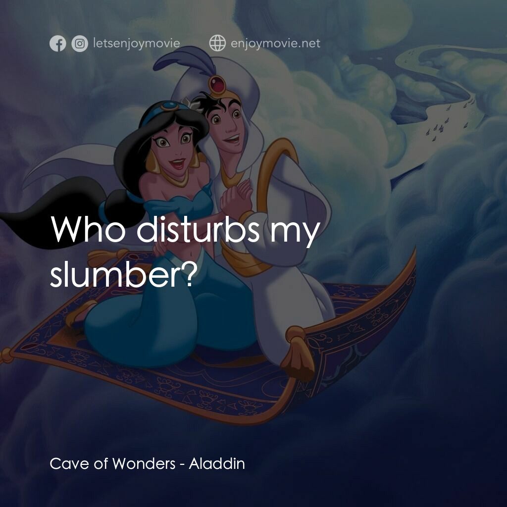 阿拉丁電影對白：Cave of Wonders:  Who disturbs my slumber?