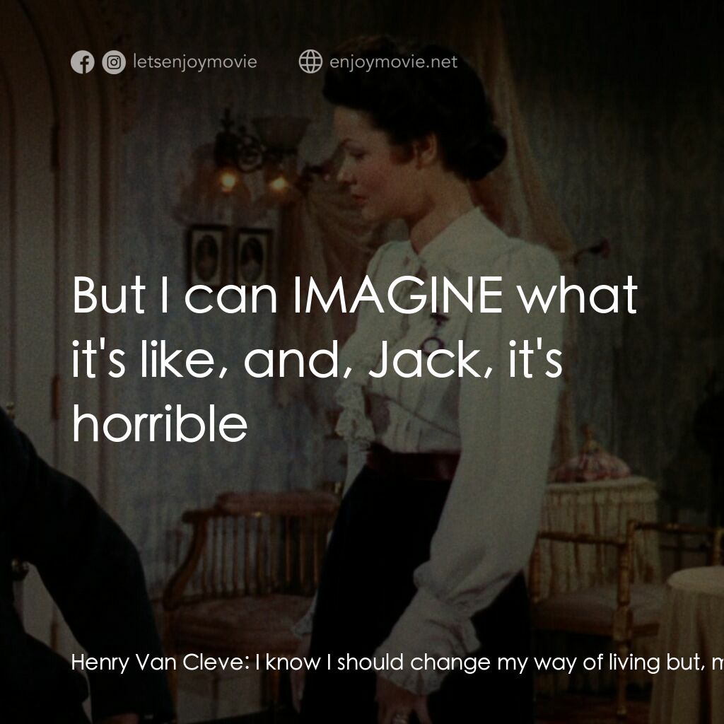 摩登天堂電影對白：Henry Van Cleve:  I know I should change my way of living but, my boy, put yourse