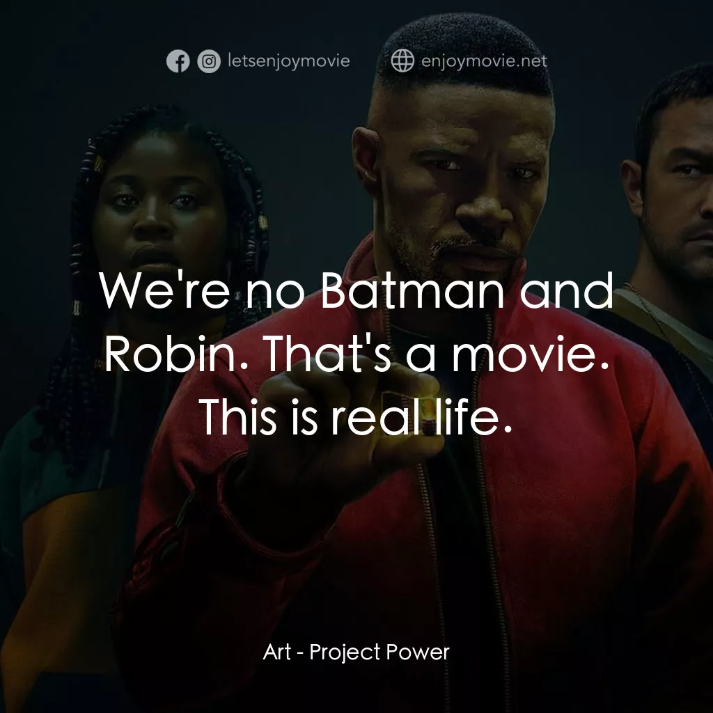 超能計劃電影對白：Art: We're no Batman and Robin. That's a movie. This is real life.