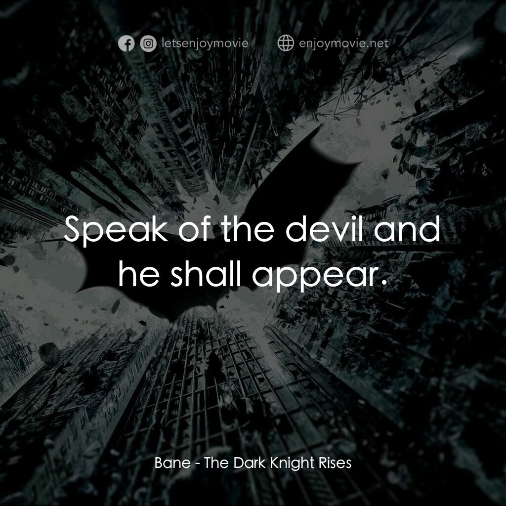 黑暗騎士：黎明昇起電影對白：Bane:  Speak of the devil and he shall appear.
