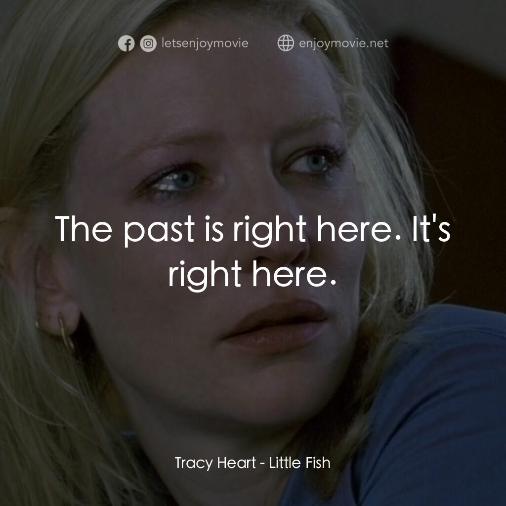 小魚電影對白：Tracy Heart:  The past is right here. It's right here.