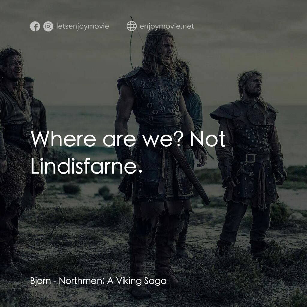 北歐人：維京傳奇電影對白：Bjorn:  Where are we? Not Lindisfarne.