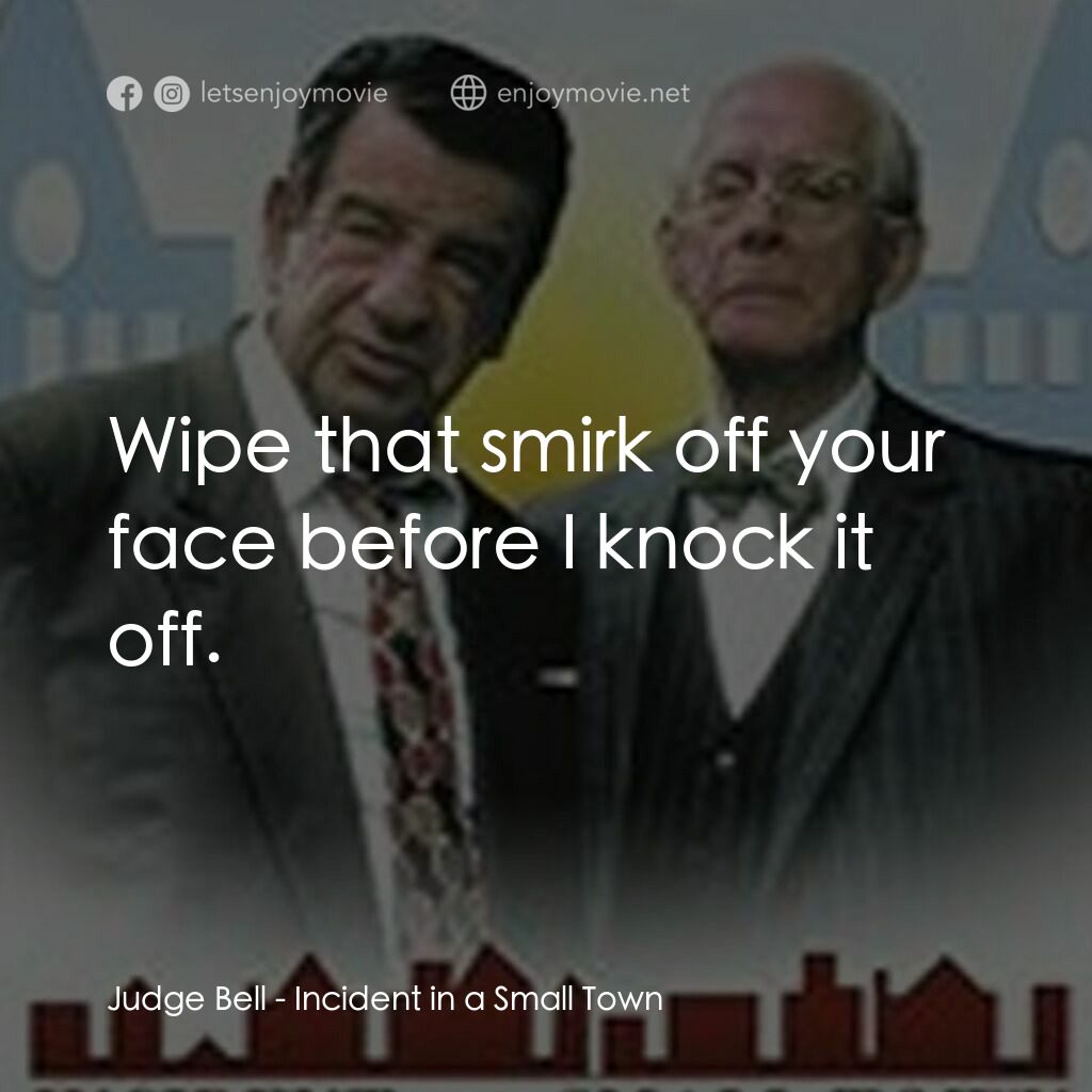 《Incident in a Small Town》經典台詞：Judge Bell:  Wipe that smirk off your face before  ...