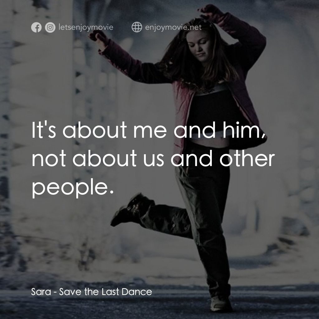 舞動激情電影對白：Sara: It's about me and him, not about us and other people.