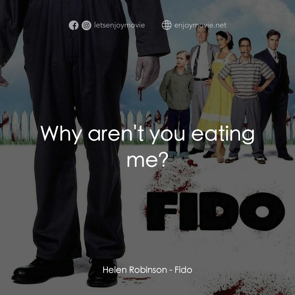我家有個大屍兄電影對白：Helen Robinson:  Why aren't you eating me?
