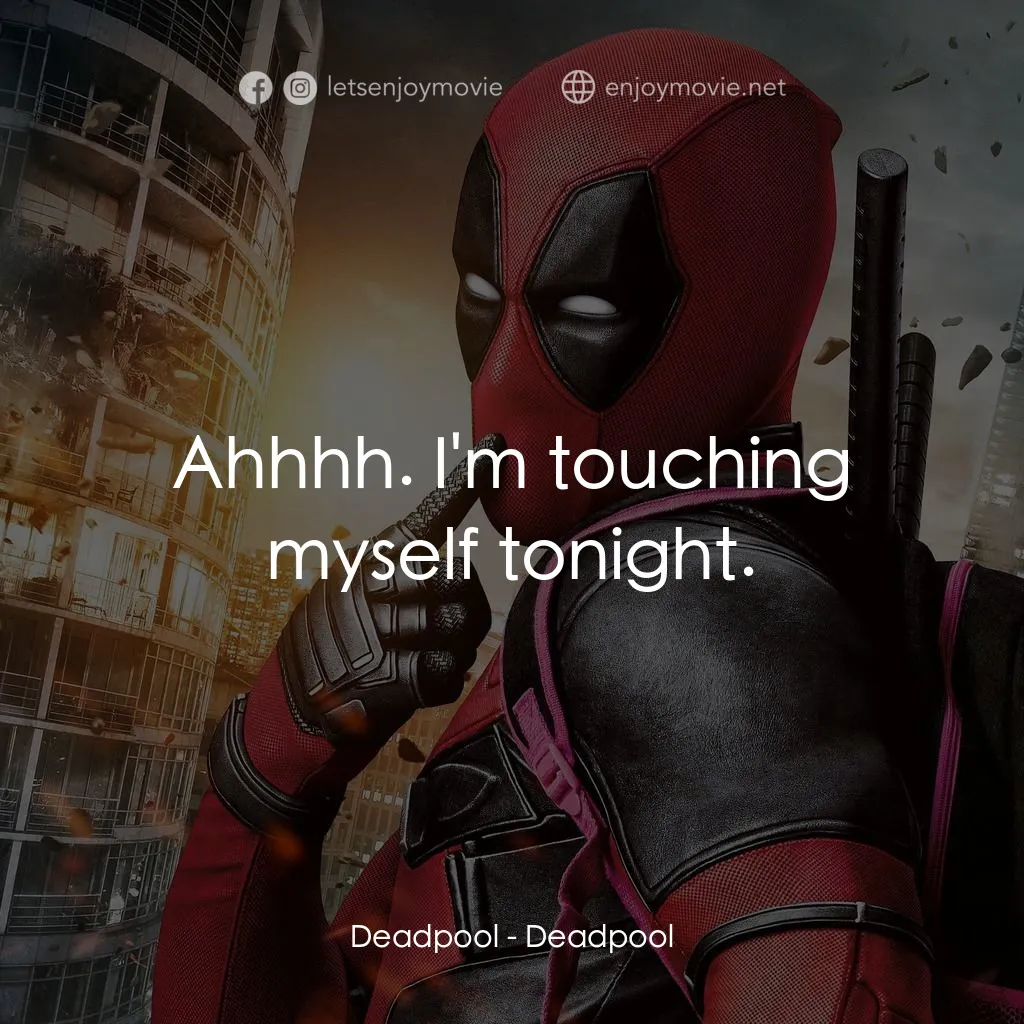 死侍：不死現身電影對白：Deadpool: Ahhhh. I'm touching myself tonight.