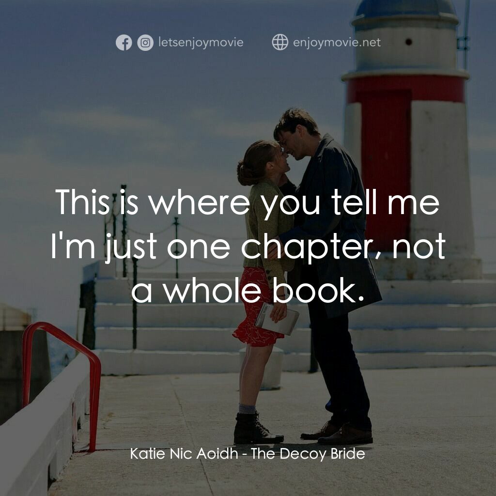 誘餌新娘電影對白：Katie Nic Aoidh:  This is where you tell me I'm just one chapter, not a whole boo