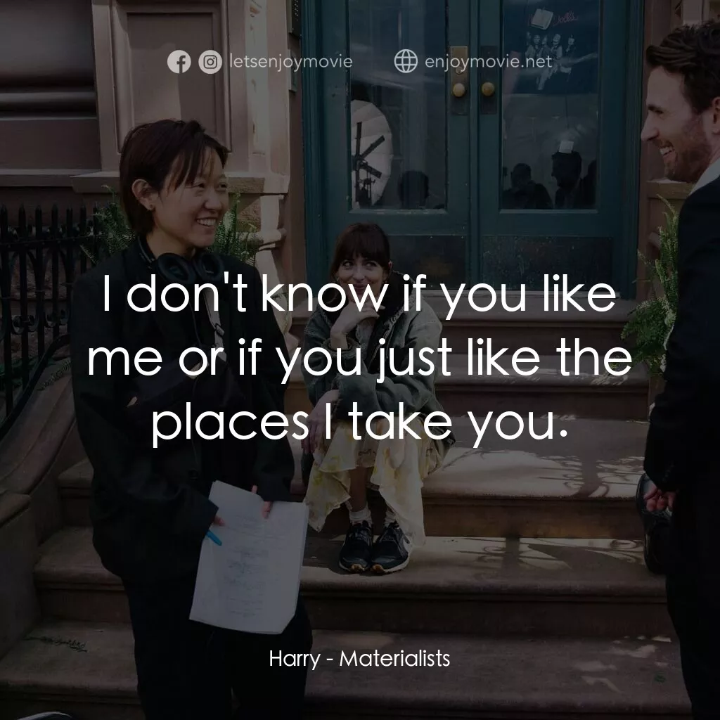 錢財心愛物經典對白：Harry:  I don't know if you like me or if you just like the places I take you.