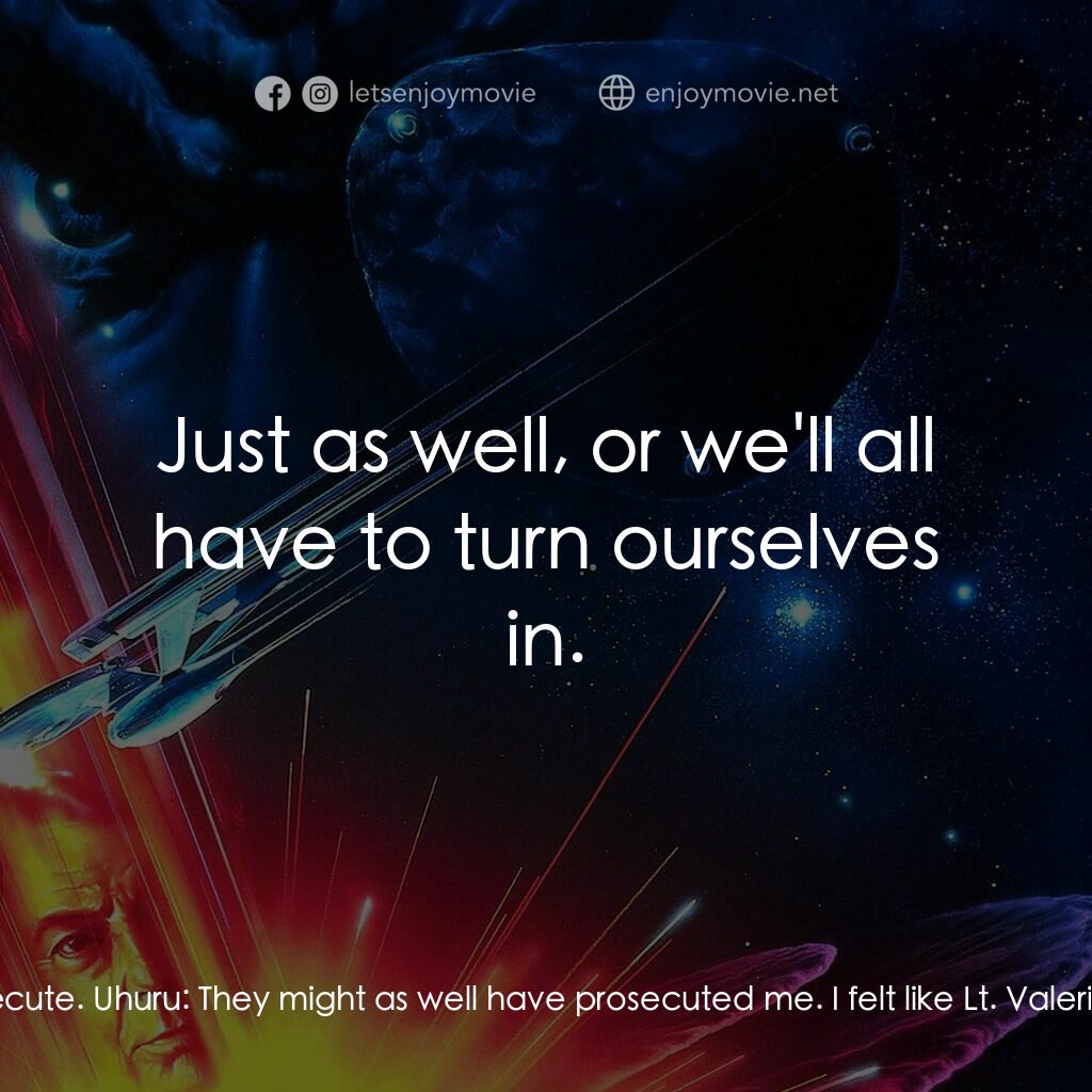 星艦迷航記 VI：邁入未來電影對白：Kirk:  Once again, we've saved civilization as we know it. McCoy:  And the good n