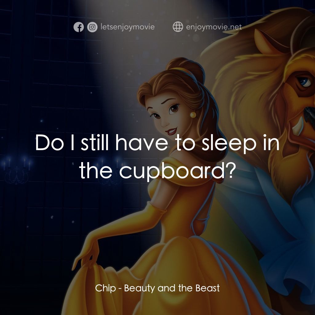 美女與野獸電影對白：Chip: Do I still have to sleep in the cupboard?