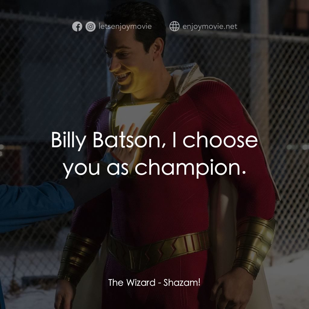 沙贊！神力集結電影對白：The Wizard: Billy Batson, I choose you as champion.
