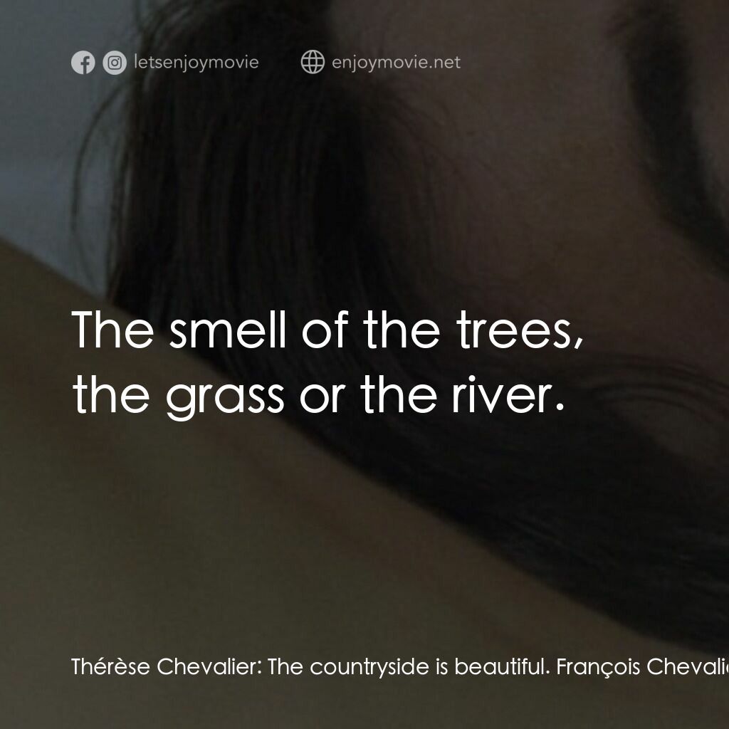 幸福樂園電影對白：Thérèse Chevalier:  The countryside is beautiful. François Chevalier:  I wonder w