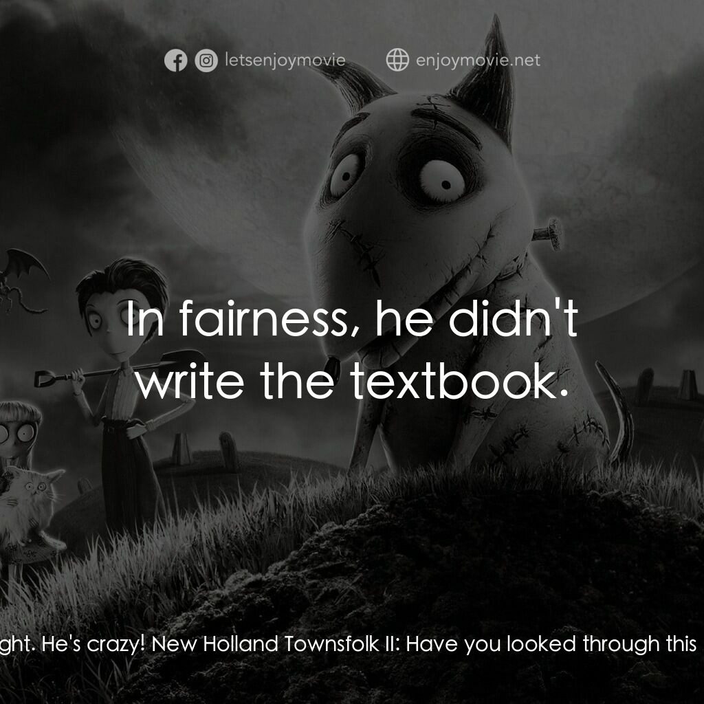 科學怪犬電影對白：Mayor Burgemeister:  As mayor of New Holland, you have entrusted me with your saf