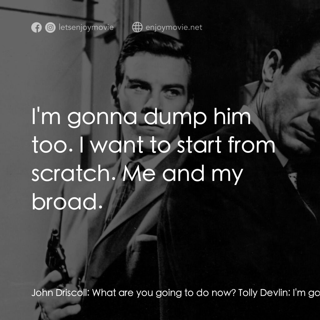 刑警大隊電影對白：John Driscoll:  What are you going to do now? Tolly Devlin:  I'm gonna get marrie