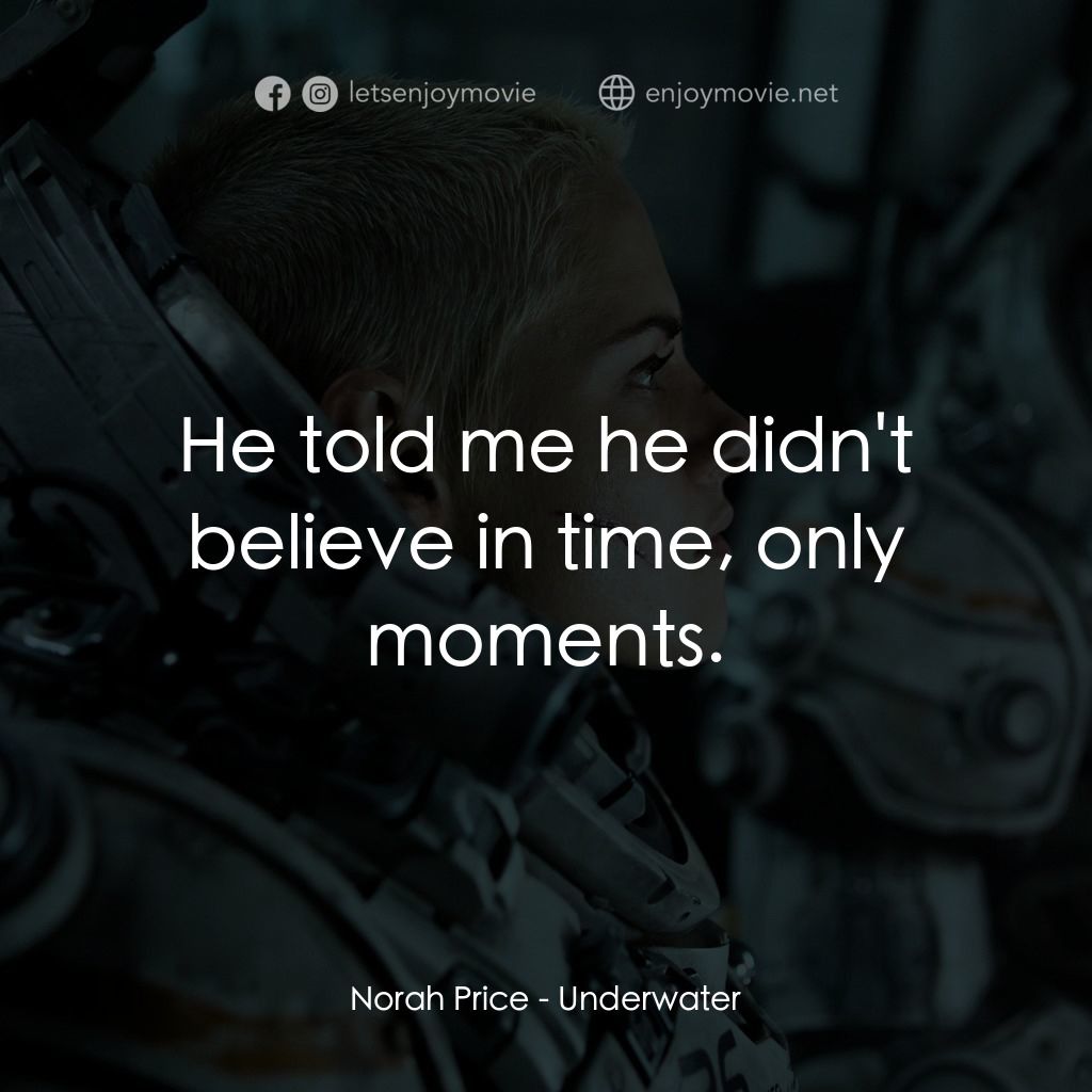 深海終劫站電影對白：Norah Price: He told me he didn't believe in time, only moments.