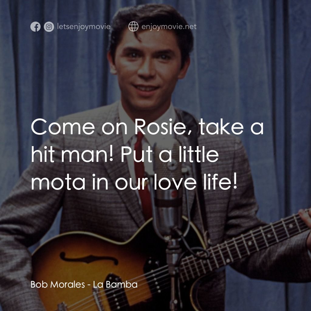 歌手正傳電影對白：Bob Morales: Come on Rosie, take a hit man! Put a little mota in our love life!
