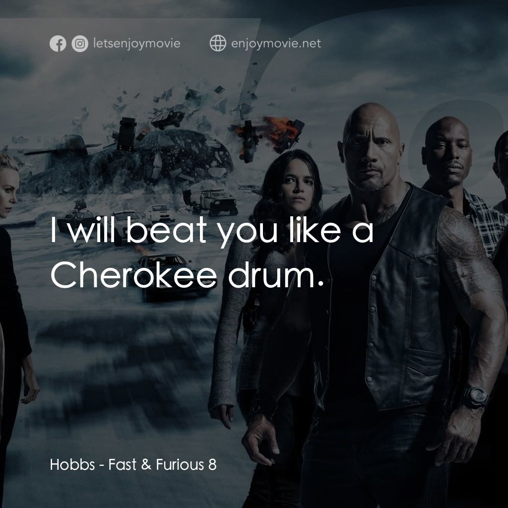 狂野時速8電影對白：Hobbs: I will beat you like a Cherokee drum.