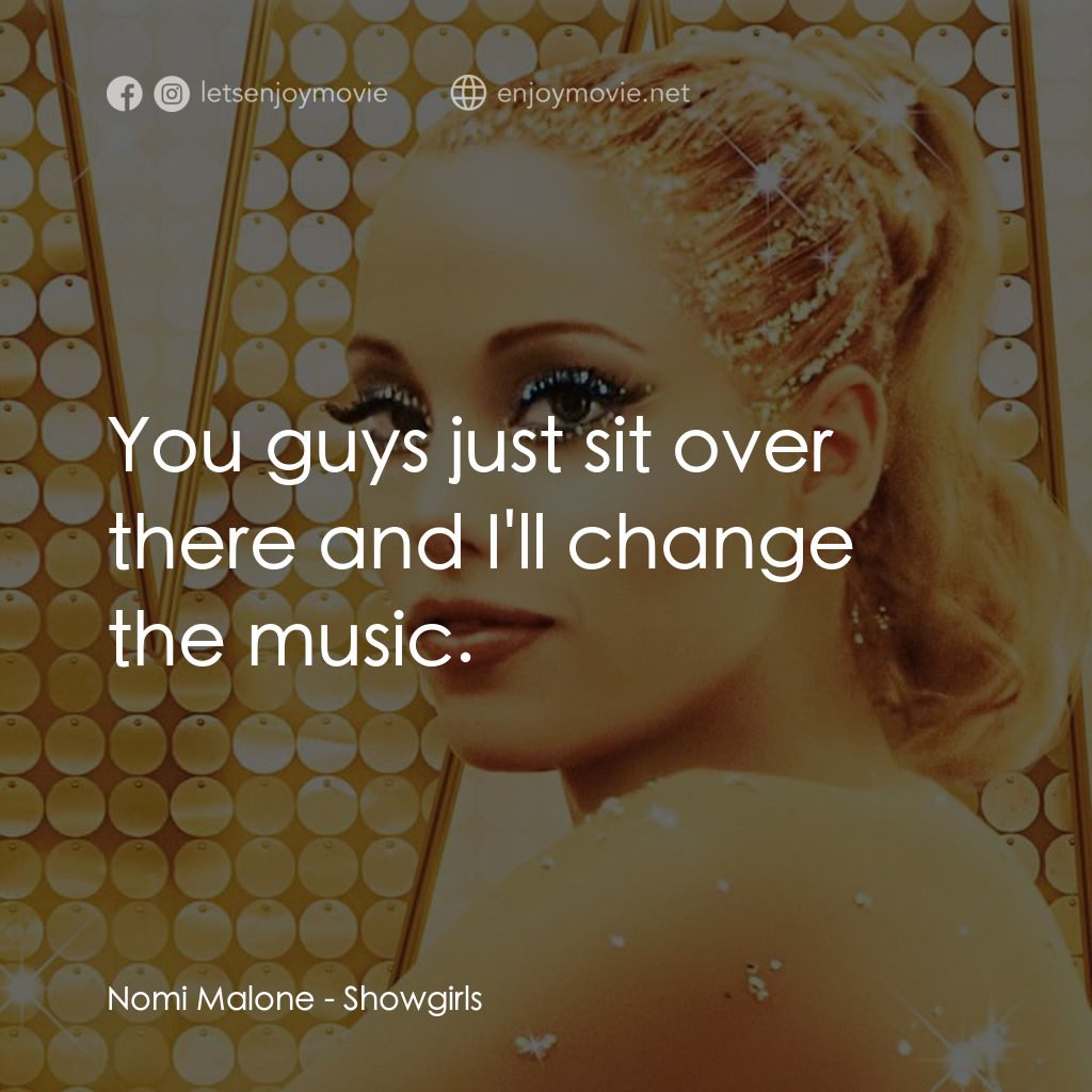 艷舞女郎電影對白：Nomi Malone: You guys just sit over there and I'll change the music.