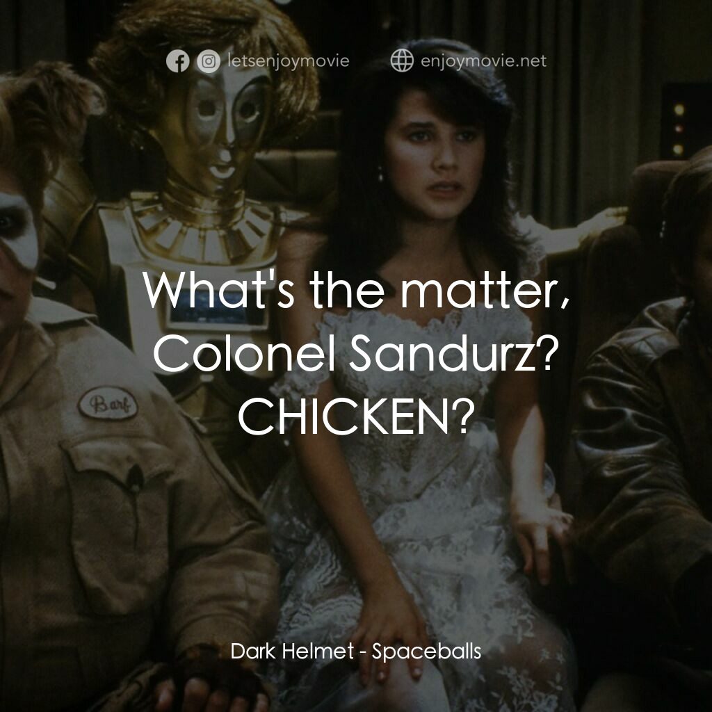 太空堡大決戰電影對白：Dark Helmet:  What's the matter, Colonel Sandurz? CHICKEN?