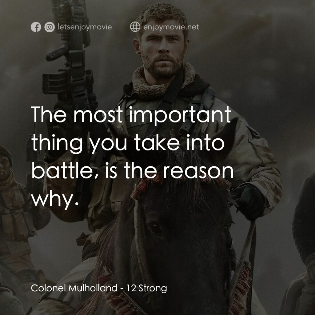 12壯士電影對白：Colonel Mulholland:  The most important thing you take into battle, is the reason