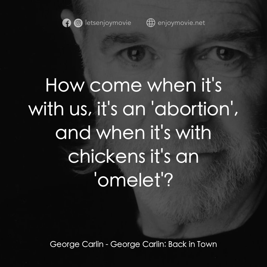 喬治·卡林：王者歸來電影對白：George Carlin: How come when it's with us, it's an 'abortion', and when it's with