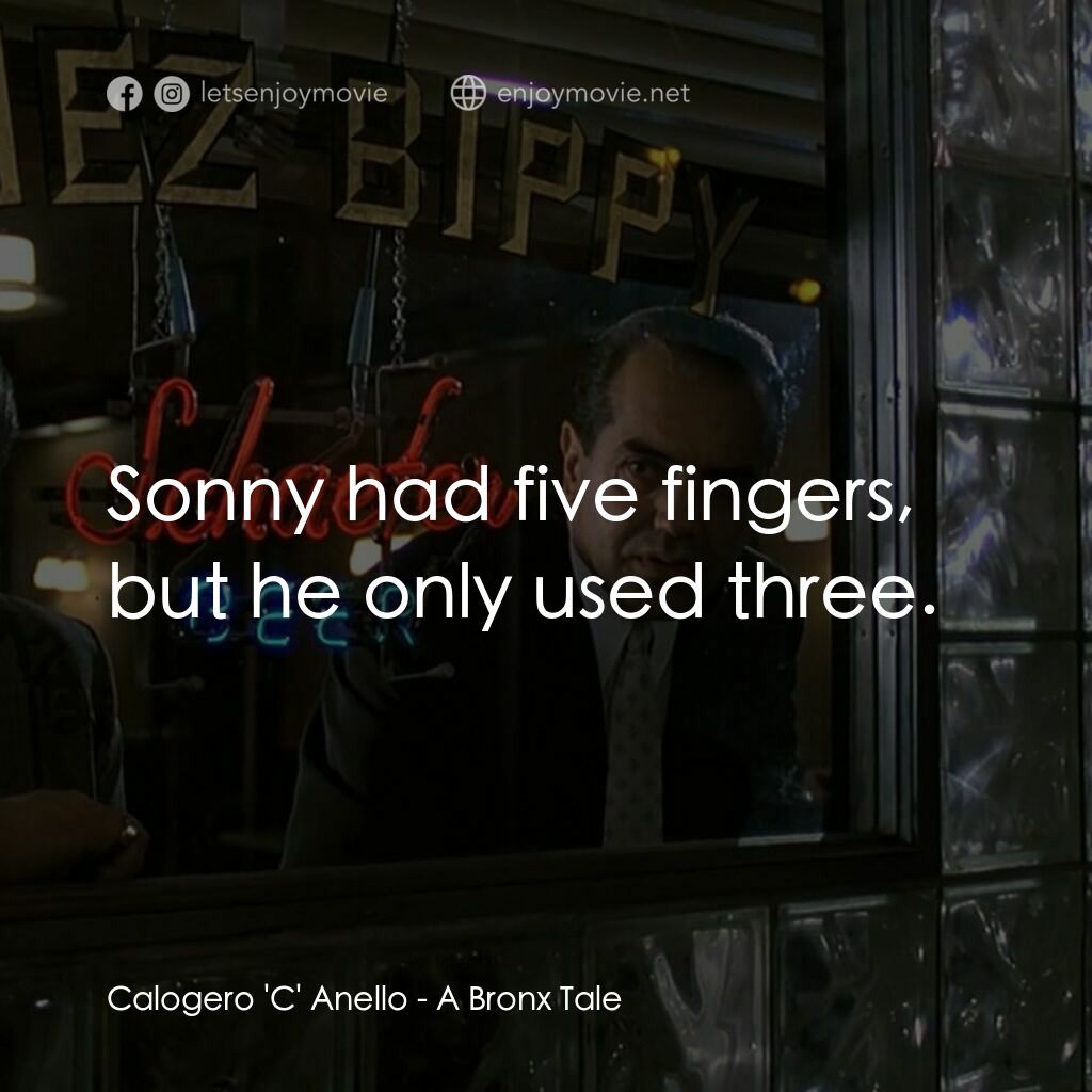 四海情深電影對白：Calogero 'C' Anello:  Sonny had five fingers, but he only used three.