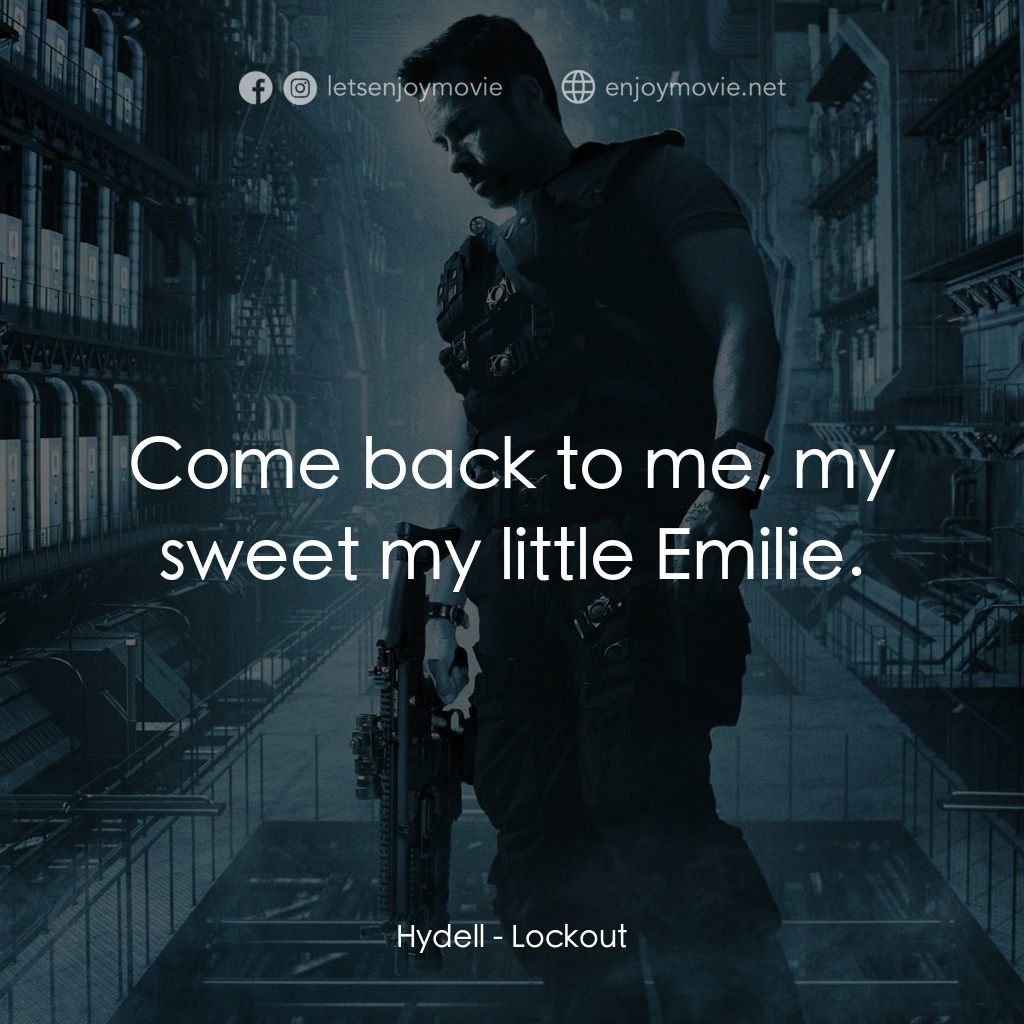 拯救太空1號電影對白：Hydell: Come back to me, my sweet my little Emilie.