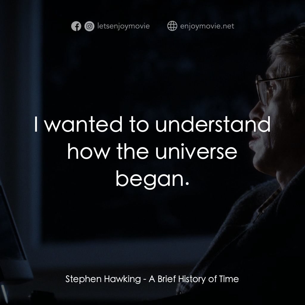 《時間簡史》經典台詞：Stephen Hawking: I wanted to understand how the un ...