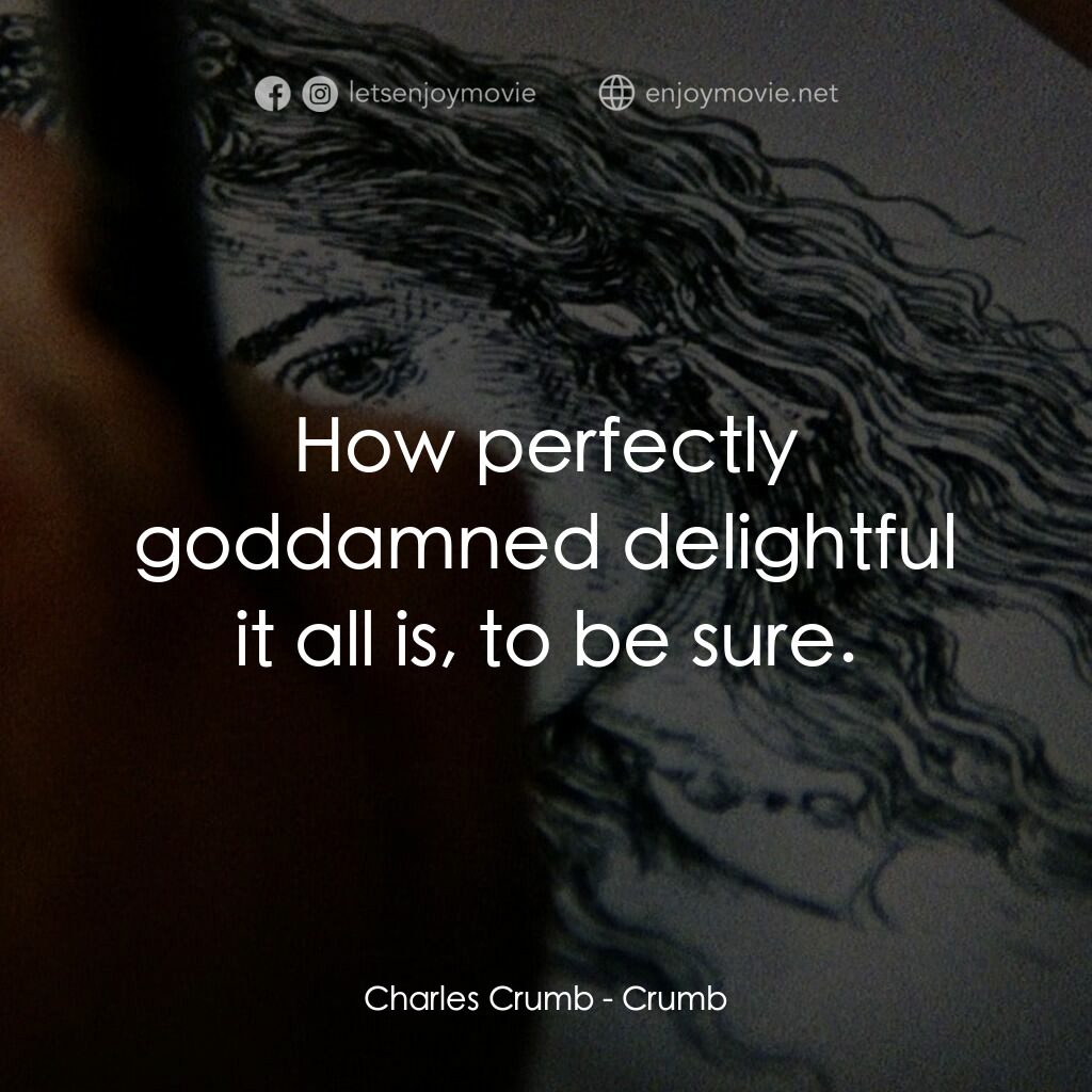 克魯伯電影對白：Charles Crumb:  How perfectly goddamned delightful it all is, to be sure.