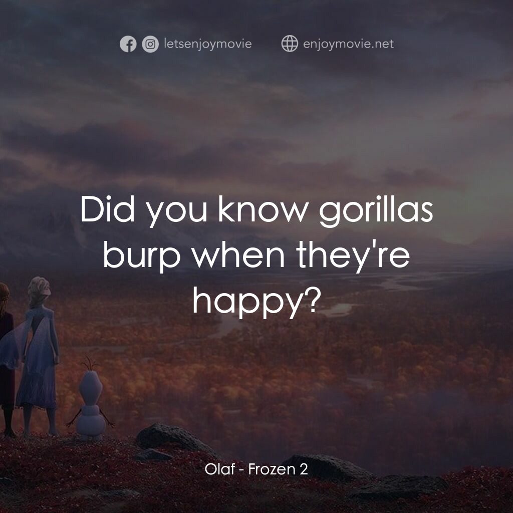 魔雪奇緣2電影對白：Olaf:  Did you know gorillas burp when they're happy?