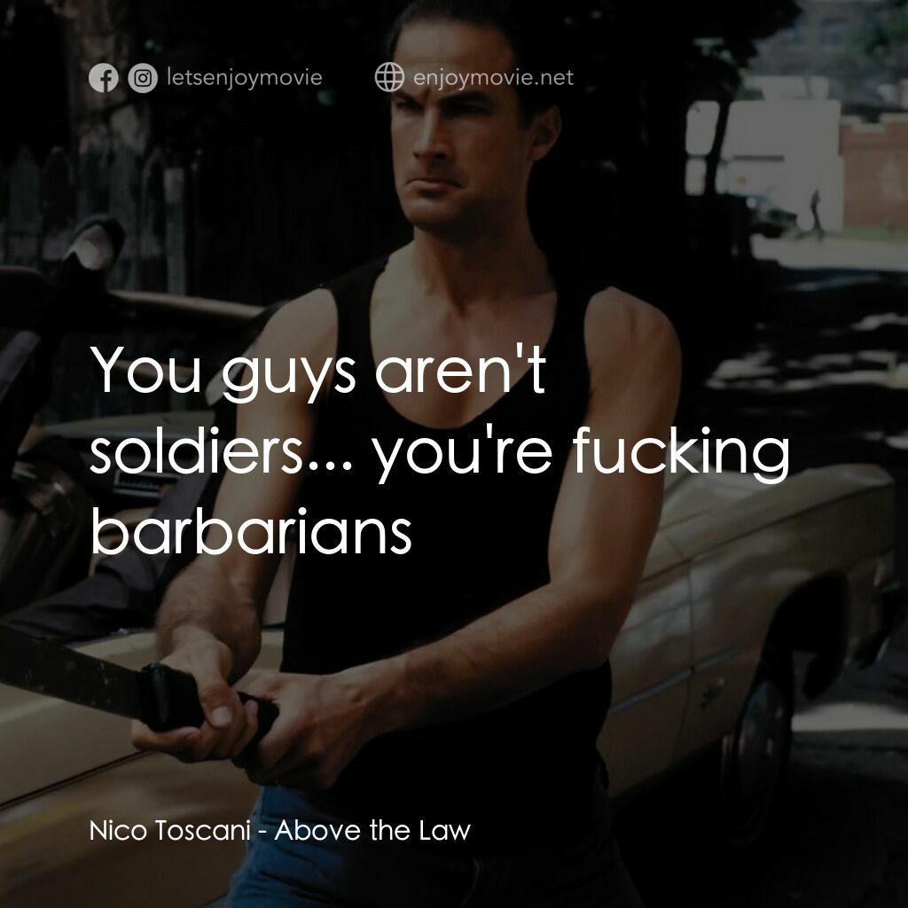 熱血高手電影對白：Nico Toscani:  You guys aren't soldiers... you're fucking barbarians