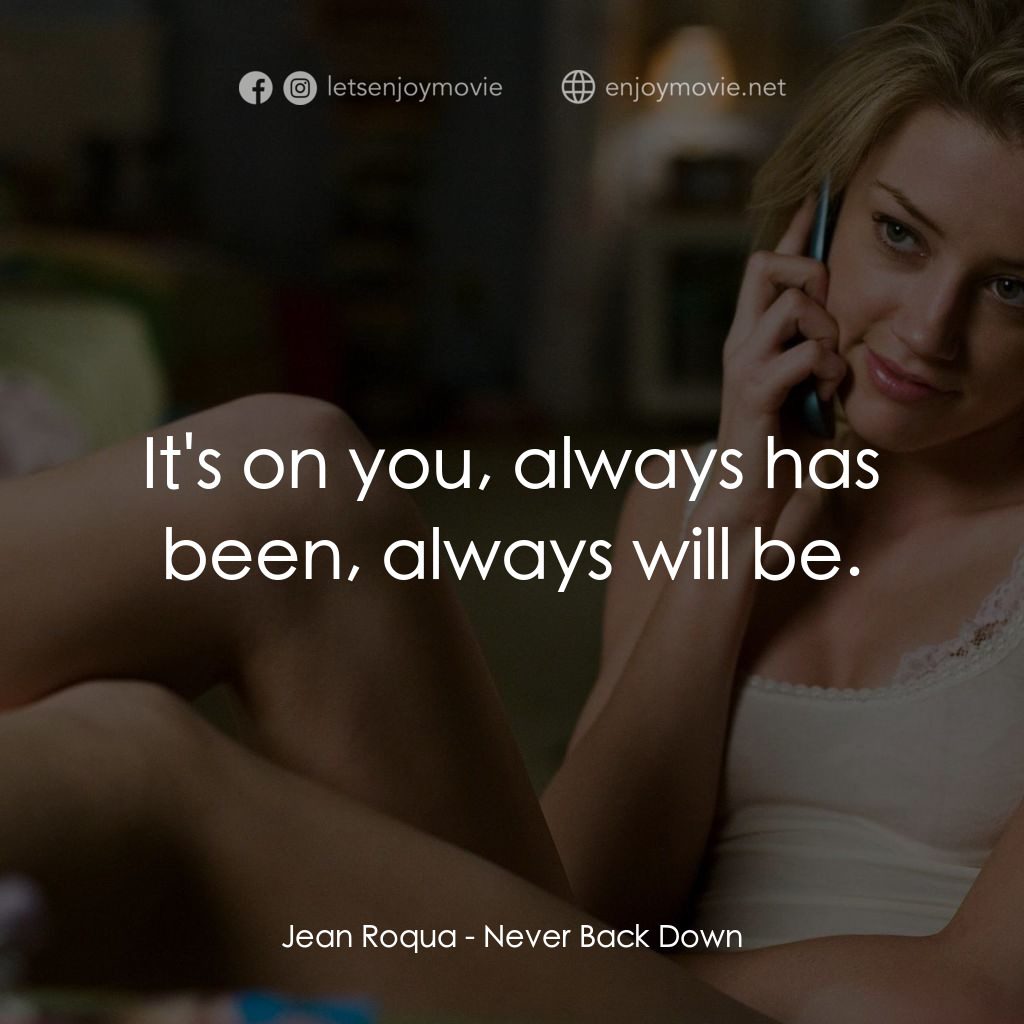 永不退縮經典對白：Jean Roqua: It's on you, always has been, always will be.