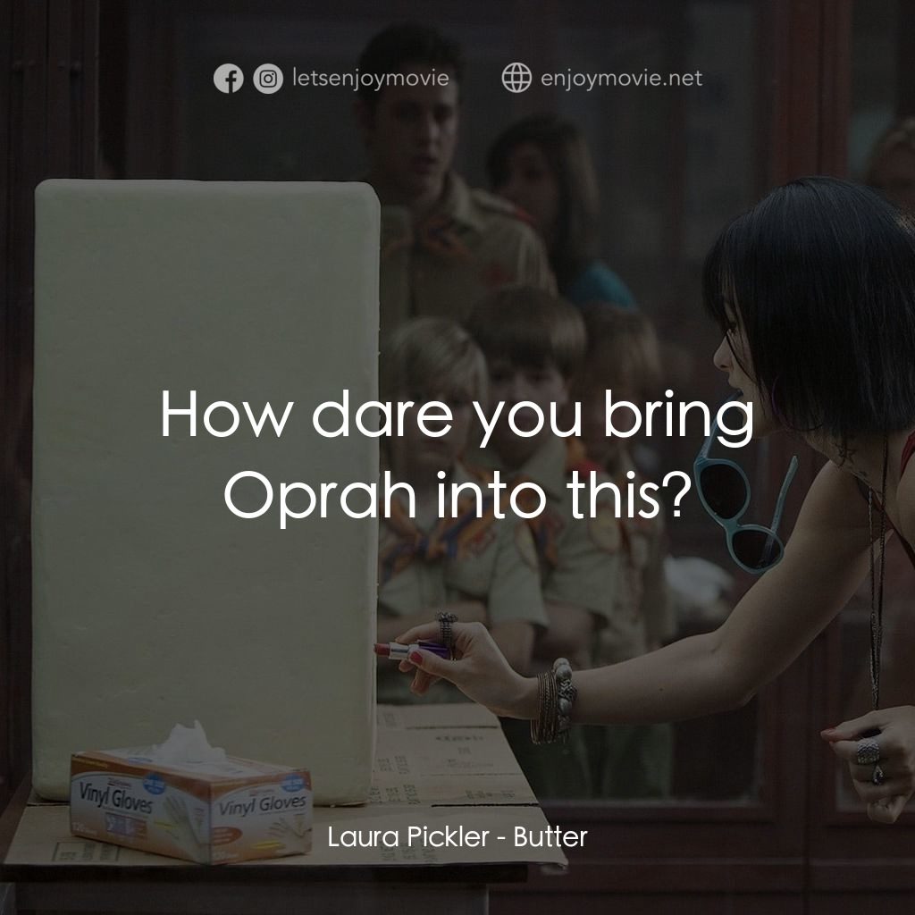 奶油擂台電影對白：Laura Pickler: How dare you bring Oprah into this?