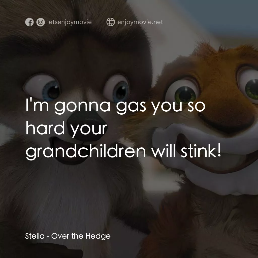 4條腿拯救隊電影對白：Stella: I'm gonna gas you so hard your grandchildren will stink!