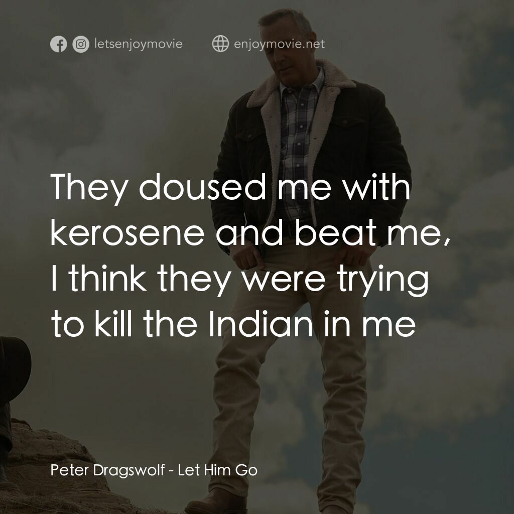 《血 • 緣》經典台詞：Peter Dragswolf:  They doused me with kerosene and ...