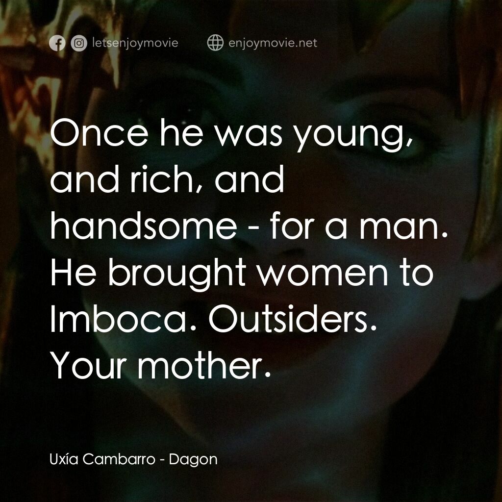 異魔禁區電影對白：Uxía Cambarro:  Once he was young, and rich, and handsome - for a man. He brought