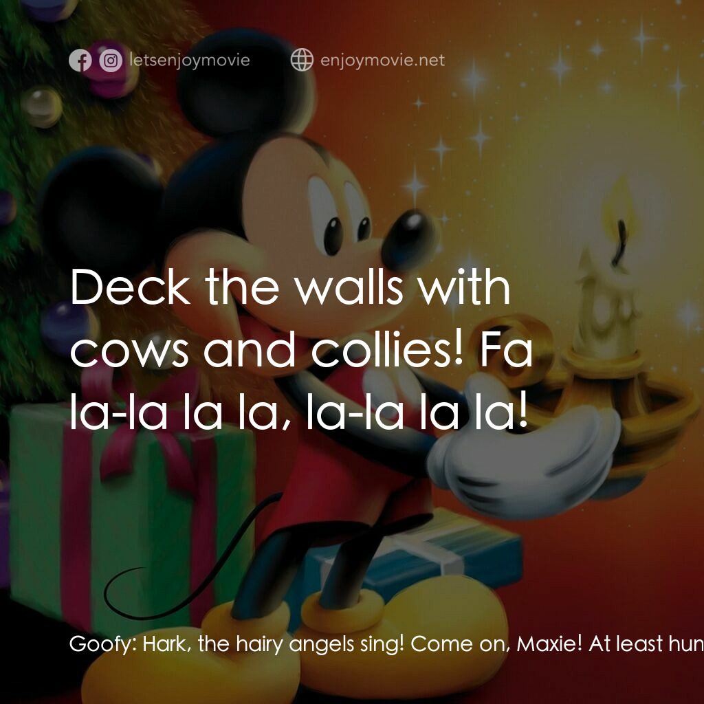 《米奇老鼠溫馨聖誕》經典台詞：Goofy:  Hark, the hairy angels sing! Come on, Maxi ...
