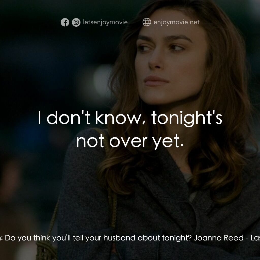 一夜迷情電影對白：Truman:  Do you think you'll tell your husband about tonight? Joanna Reed:  I don