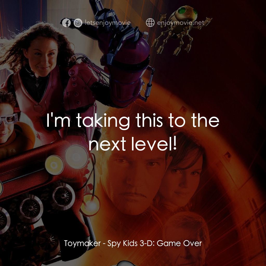 小鬼大間諜 3電影對白：Toymaker: I'm taking this to the next level!