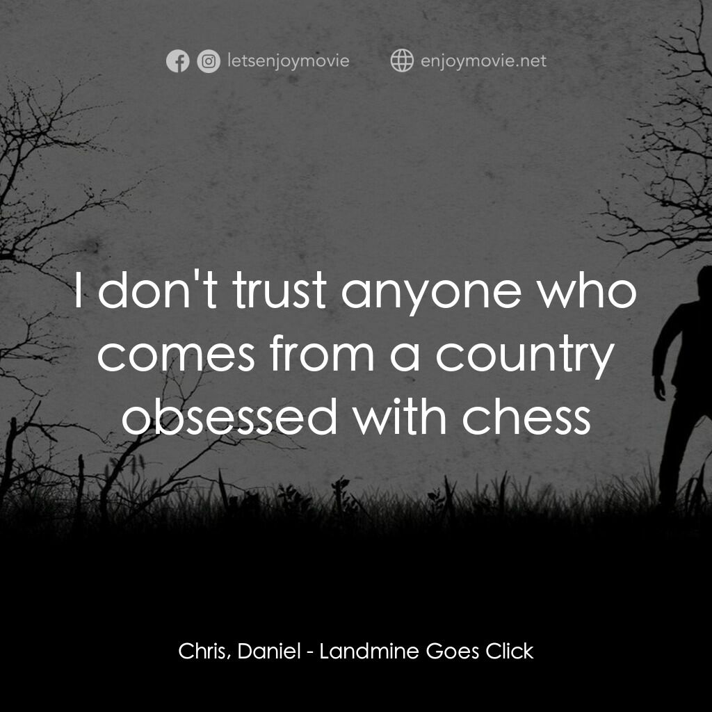 《死亡山地》經典台詞：Chris, Daniel:  I don't trust anyone who comes ...