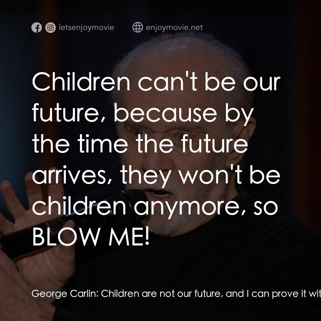乔治·卡林：这对你不好電影對白：George Carlin:  Children are not our future, and I can prove it with my usual, fl